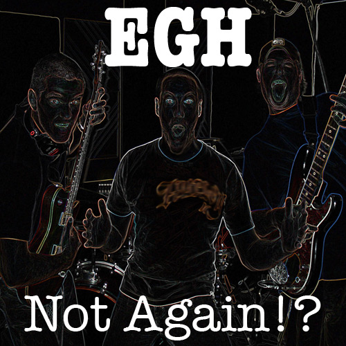 EGH Releases “Not Again!?”