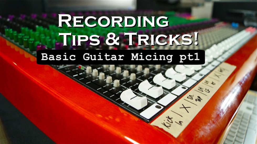 Tips & Tricks – Basic Guitar Micing pt1 (w/video)