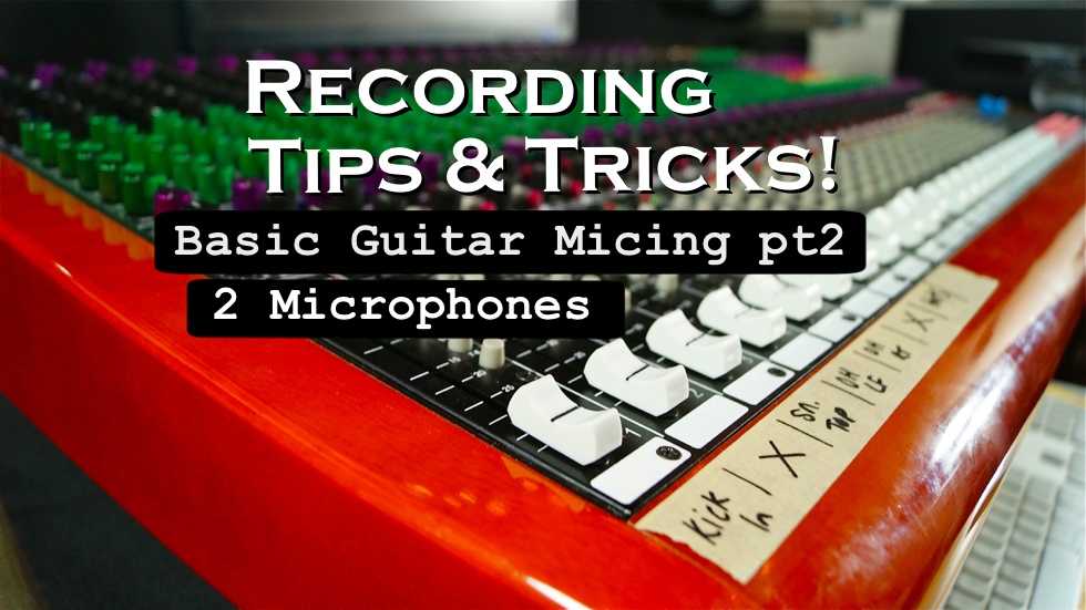 Tips & Tricks – Basic Guitar Micing pt2 (w/video)