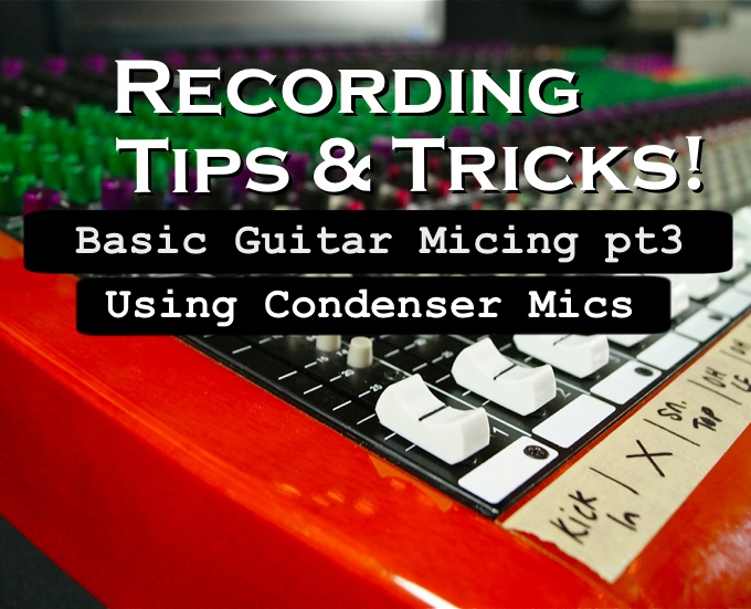 Tips & Tricks – Basic Guitar Micing pt3 (w/video)