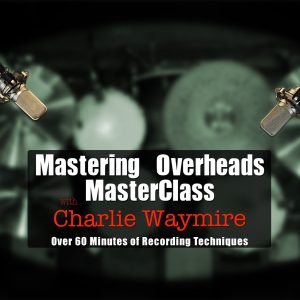 Mastering Overheads MasterClass with Charlie Waymire